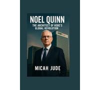 NOEL QUINN: The Architect Of HSBC's Global Revolution