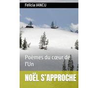 NOËL S’APPROCHE: Poèmes du cœur de l'Un (SONG FOR LIFE)