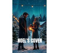 Noel’s Coven: A Christmas Fantasy Romance of Forbidden Magic, Redemption, and Love That Defies the Covens (Enchanted Christmas Romances: Magical Tales of Love, Mystery, and Holiday Magic)