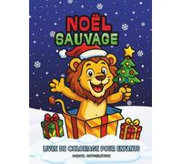 Noël Sauvage, Livre de coloriage pour enfants: Livre de coloriage de Noël avec des illustrations d'animaux sauvages profitant des fêtes