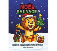 Noël Sauvage, Livre de coloriage pour enfants: Livre de coloriage de Noël avec des illustrations d'animaux sauvages profitant des fêtes