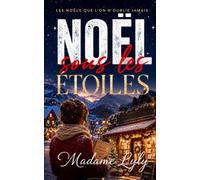 Noël sous les Étoiles: Un roman de Noël cosy, émouvant et lumineux sur le retour aux sources, les secondes chances et les secrets de famille. (LES NOËLS QUE L’ON N’OUBLIE JAMAIS)