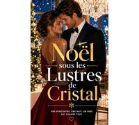 Noël sous les Lustres de Cristal: Un simple mensonge pourrait lui faire perdre le grand amour (Les Romances Cosy de Noël)
