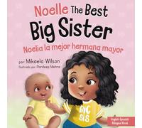 Noelle the Best Big Sister / Noelia la Hermana Mayor: A Book for Kids to Help Prepare a Soon-To-Be Big Sister for a New Baby / un Libro Infantil para ... Bebé (Spanish / Bilingual) (André and Noelle)