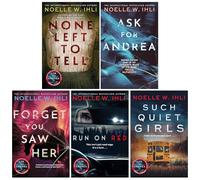 Noelle W. Ihli Collection 5 Books Set (None Left To Tell, Ask for Andrea, Forget You Saw Her, Run On Red & Such Quiet Girls)