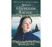 Noelle's Christmas Escape: Mountain Man's Substitute Bride