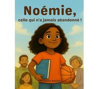 Noémie, celle qui n'a jamais abandonné ! Une histoire inspirante sur la persévérance et la confiance en soi: Apprendre à croire en soi et ne jamais baisser les bras