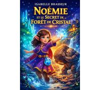 Noémie et le Secret de la Forêt de Cristal: Un livre personnalisé rempli de magie, où votre enfant vit une aventure unique à son prénom et découvre la force qui est en lui