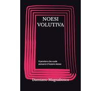 NOESI VOLUTIVA: Il pensiero che vuole pensarsi è l'essere stesso