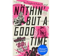 Noethin' But a Good Time: The Uncensored History of the '80s Hard Rock Explosion