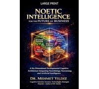 Noetic Intelligence for the Future of Business: A Six-Dimensional Developmental Cognitive Architecture Integrating Neurobiology, Neurostrategy, and AI