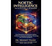 Noetic Intelligence for the Future of Business: A Six-Dimensional Developmental Cognitive Architecture Integrating Neurobiology, Neurostrategy, and AI