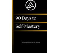 NoFap: 90 Days to Self-Mastery: A Personal Reboot Journal for Clarity, Strength & Discipline
