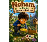 Noham, de kleine natuurontdekker (Kleine Helden, Grote Avonturen)