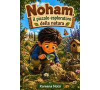 Noham, il piccolo esploratore della natura (Piccoli Grandi Sogni)