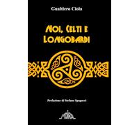 Noi, Celti e Longobardi: Le altre radici degli italiani