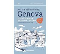 Noi che abbiamo visto Genova. La guida ecologica, sostenibile e solidale (Guide di turismo responsabile)