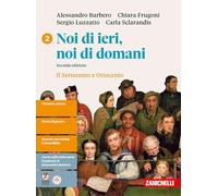 Noi di ieri, noi di domani. Per le Scuole superiori. Il Settecento e Ottocento (Vol. 2)