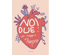 NOI DUE: un viaggio d'amore