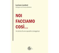 Noi facciamo così… la storia di una squadra coraggiosa