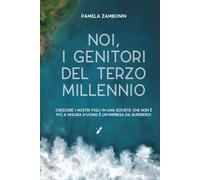 "Noi, i genitori nel terzo millennio": Crescere i nostri figli in una società che non è più a misura d'uomo è un'impresa da supereroi. (Genitorialità e dintorni)