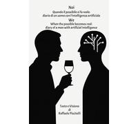 Noi Quando il possibile si fa reale: diario di un uomo con l’intelligenza artificiale: We When the possible becomes real: diary of a man with ... (Filosofia e Visioni Tecnologiche)