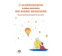 Noi siamo arancione. «Non torneremo più quelli di una volta». Nuova ediz. (Narrativa)