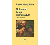 Noi siamo le api dell'invisibile. Lettere da Muzot (I solidi)