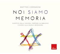 Noi siamo memoria. Didattica della memoria: percorsi su ebraismo e Shoah alla scuola secondaria (I materiali)