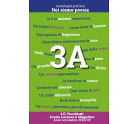 Noi siamo poesia - I.C. Pacchiotti - Scuola Lorenzo il Magnifico 3A:: Antologia poetica 2025/26 (Noi siamo poesia - Antologia poetica)