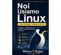 Noi Usiamo Linux: Edizione Completa (Linuxshell Italia)