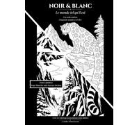 Noir & Blanc - Le monde tel qu'il est: Livre de coloriage monochrome pour adultes - 50 animaux naturellement noir et blanc - Zones guidées - Page blanche anti-bavure incluse
