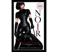 NOIR COLLECTION: Une anthologie FemDom sombre entre latex, pouvoir, rituel et obéissance. (Noir Collection Français)
