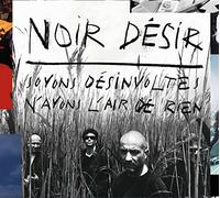 Noir Desir - Soyons Desinvoltes..
