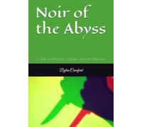 Noir of the Abyss: A Tale of Madness, Murder, and the Unknown
