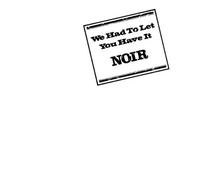 Noir - We Had to Let You Have It