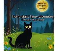 Noir's Night Time Adventure Through The Forest: A Cats Magical Journey Beneath The Moonlight