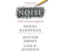 Noise: A Flaw in Human Judgment