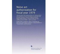 Noise act authorization for fiscal year 1979: Hearing before the Subcommittee on Transportation and Commerce of the Committee on Interstate and ... H.R. 12068 and H.R. 12069 ... April 13, 1978