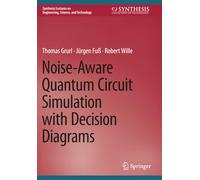 Noise-Aware Quantum Circuit Simulation with Decision Diagrams (Synthesis Lectures on Engineering, Science, and Technology)