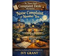 Noise Complaint at Number Ten: A Small-Town Cozy Mystery of Petty Feuds and Big Secrets (The Town Hall Complaint Desk Mysteries)