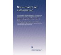 Noise control act authorization: Hearing before the Subcommittee on Transportation and Commerce of the Committee on Interstate and Foreign Commerce, ... Congress, first session ... March 21, 1979