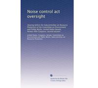 Noise control act oversight: Hearing before the Subcommittee on Resource Protection of the Committee on Environment and Public Works, United States ... Congress, second session: Volume 1