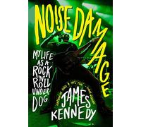Noise Damage: My Life as a Rock’n’Roll Underdog