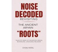 Noise Decoded: Revisiting The Ancient Aryan “Roots”: 1