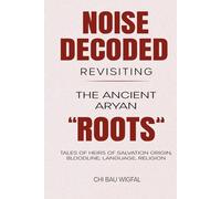 Noise Decoded: Revisiting The Ancient Aryan “Roots”
