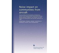 Noise impact on communities from aircraft: hearing before the Committee on Commerce, Science, and Transportation, United States Senate, Ninety-seventh ... communities from aircraft, February 10, 1981