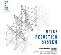 Noise Reduction System: Formative European Electronica 1974-1984 - Noise Reduction System: Formative European Electronica 1974-84