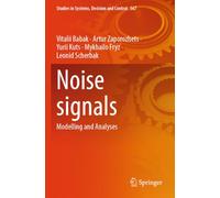 Noise signals: Modelling and Analyses: 567 (Studies in Systems, Decision and Control)