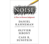 Noise: The new book from the authors of ‘Thinking, Fast and Slow’ and ‘Nudge’